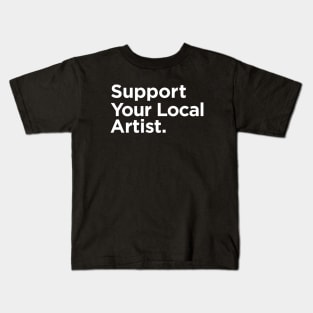 Support Your Local Artist Kids T-Shirt